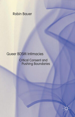 Leider hat der Verlag Palgrave Macmillan UK es versäumt, dem Buchhandel eine Inhaltsangabe zu dem Buch "Queer BDSM IntimaciesCritical Consent and Pushing Boundaries" von R. Bauer zur Verfügung zu stellen. Das ist bedauerlich, aber wir stellen unseren Leser und Leserinnen das Buch trotzdem vor.