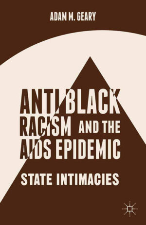 Leider hat der Verlag Palgrave Macmillan US es versäumt, dem Buchhandel eine Inhaltsangabe zu dem Buch "Antiblack Racism and the AIDS EpidemicState Intimacies" von A. Geary zur Verfügung zu stellen. Das ist bedauerlich, aber wir stellen unseren Leser und Leserinnen das Buch trotzdem vor.