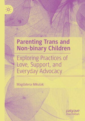 Leider hat der Verlag Springer International Publishing es versäumt, dem Buchhandel eine Inhaltsangabe zu dem Buch "Parenting Trans and Non-binary ChildrenExploring Practices of Love, Support, and Everyday Advocacy" von Magdalena Mikulak zur Verfügung zu stellen. Das ist bedauerlich, aber wir stellen unseren Leser und Leserinnen das Buch trotzdem vor.