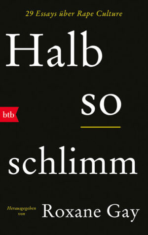 Halb so schlimm darf nicht mehr gut genug sein! - 29 Essays und Geschichten über Vergewaltigung und sexuelle Belästigung - tief persönlich und schonungslos ehrlich. »Alles daran war schrecklich, aber es war halb so schlimm.« 29 Beitragende schreiben über eine Welt, in der man als Betroffene*r von sexueller Gewalt und Aggression die Folgen oft allein ertragen muss und sich einredet, dass es ganz so schlimm nicht gewesen sein kann. Eine Welt, in der Überlebende von Missbrauch - falls sie sich doch trauen, ihre Stimme zu erheben - routinemäßig diskreditiert, verunglimpft, verleumdet, herablassend behandelt, verspottet, beschämt, beleidigt und schikaniert werden. Eine Welt, in der es normal zu sein scheint, in einer Rape Culture zu leben, Kindesmissbrauch zu dulden und auf der Straße belästigt zu werden. »Halb so schlimm« versammelt Essays, die sich oft sehr persönlich und immer unerschrocken ehrlich zeigen, die unsere Welt spiegeln, wie sie ist, und gleichzeitig endlich klarstellen wollen, dass halb so schlimm nicht mehr gut genug sein darf. Ausgewählt von Kulturkritikerin und Bestsellerautorin Roxane Gay. Mit Beiträgen von: Aubrey Hirsch, Jill Christman, Claire Schwartz, Lynn Melnick, Brandon Taylor, Emma Smith-Stevens, AJ McKenna, Lisa Mecham, Vanessa Mártir, Ally Sheedy, xTx, So mayer, Nora Salem, Lyz Lenz, Amy Jo Burns, V.L. Seek, Michelle Chen, Gabrielle Union, Liz Rosema, Anthony Frame, Samitha Mukhopadhyay, Miriam Zoila Pérez, Zoë Medeiros, Sharisse Tracey, Stacey May Fowles, Elisabeth Fairfield Stokes, Meredith Talusan, Nicole Boyce, Elissa Bassist