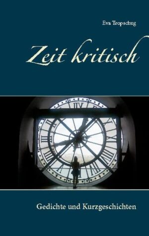 Gedichte und Kurzgeschichten über die Zeit. Weihnachtszeit - Osterzeit - Hochzeit Zeit mit Kindern Zeit, die wir haben Zeit, die uns fehlt