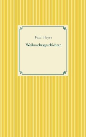 Paul Heyses Weihnachtgeschichten: Eine Weihnachtsbescherung. Das Freifräulein. Die Geschichte von Herrn Wilibald und dem Frosinchen. Die Dryas.