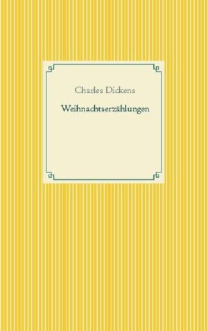 Weihnachtserzählungen: Doktor Marigold, Mrs. Lirripers Fremdenpension, Die Geschichte des Schuljungen, Die Geschichte des armen Verwandten.