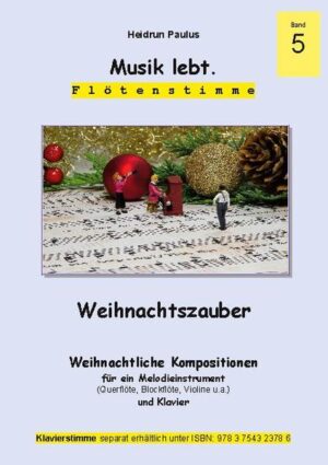 Musik lebt. - Weihnachtszauber (Band 5) (Flötenstimme) Weihnachtliche Konzertstücke für ein Melodieinstrument und Klavier Schwierigkeitsgrad: mittelschwer - schwer Kompositionen für den Unterricht und Konzertbetrieb Klavierstimme separat erhältlich ISBN: 978 3 7543 2378 6