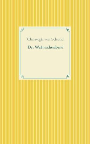 Der Weihnachtsabend: Das Weihnachtslied. Geschichte des armen Anton. Die edle Försterfamilie. Antons fernere Geschichte. Ein Weihnachtsgeschenk. Das schöne Gemälde des Kindes Jesu in der Krippe. Widerwärtige Schicksale des Försters. Wie es dem Förster weiter ergangen. Ein unerwarteter Besuch. Der Weihnachtsbaum.