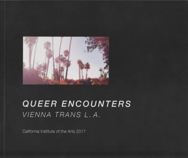 Catalogue of the exhibition 'Queer Encounters - Vienna trans L.A.' at the California Institute of the Arts, 25 - 29 September 2017, Valencia (CA). With text contributiions by Eva Blimlinger, Andrea Braidt, Karin Riegler, Kaucyila Brooke and Zoe Dewitt.