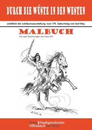 Ein Malbuch zu unserer Jubiläumsausstellung "175 Jahre Karl May - Durch die Wüste in den Westen". Die Bilder im Malbuch wurden von Sigrid Ortwein frei nach Klaus Dill illustriert.