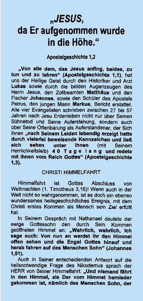 Wenn auch in der Welt nicht so wahrgenommen, so ist doch CHRISTI Himmelfahrt ein ebenso wundersames einzigartiges heilsgeschichtliches Ereignis wie Weihnachten, Ostern und Pfingsten. Die unsichtbare Himmelfahrt CHRISTI wird bereits tausend Jahre vor ihrem Geschehen in Raum und Zeit prophezeit in den Messianischen Psalmen 24, 68 und 110. Mit ihr brachte CHRISTUS Sein Blut dem VATER (Hebräerbrief) und machte damit vor Ihm Seinen Anspruch geltend auf die Verheißung des HEILIGEN GEISTES für die Menschen auf Erden. Und so goß der VATER durch den SOHN Seinen GEIST 10 Tage später aus auf die im Obersaal versammelten Jünger. Jetzt sehen wir noch nicht, dass Ihm alles untertan ist (Hebr. 1,9), aber wir sehen im Glauben JESUS ... bis wir Ihn schauen leiblich kommen in großer Kraft und Herrlichkeit, um alle Feinde unter Seine Füße zu legen.