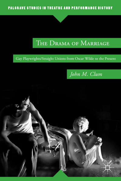 The Drama of Marriage: Gay Playwrights/Straight Unions from Oscar Wilde to the Present | Queer Books & News