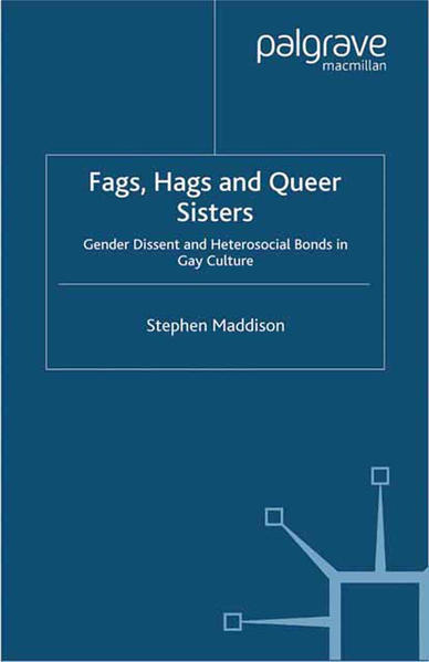 Fags, Hags and Queer Sisters: Gender Dissent and Heterosocial Bonding in Gay Culture | Gay Books & News