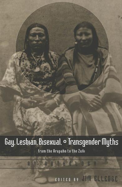 Gay, Lesbian, Bisexual, and Transgender Myths from the Arapaho to the Zuñi: An Anthology | Gay Books & News