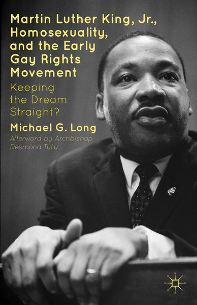 Martin Luther King Jr., Homosexuality, and the Early Gay Rights Movement: Keeping the Dream Straight? | Gay Books & News