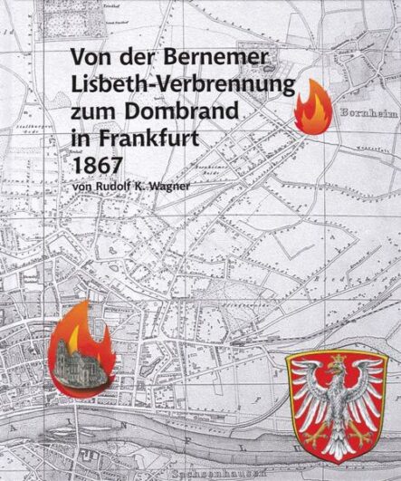 Von der Bernemer Lisbeth-Verbrennung zum Dombrand in Frankfurt 1867 | Gay Books & News