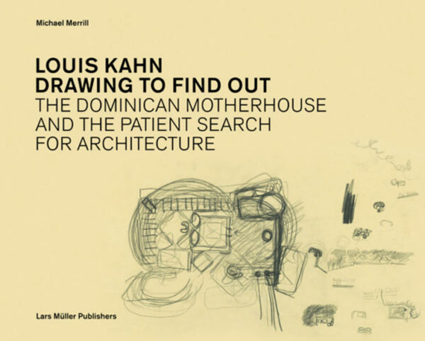 Louis Kahn: Drawing to Find Out | Gay Books & News