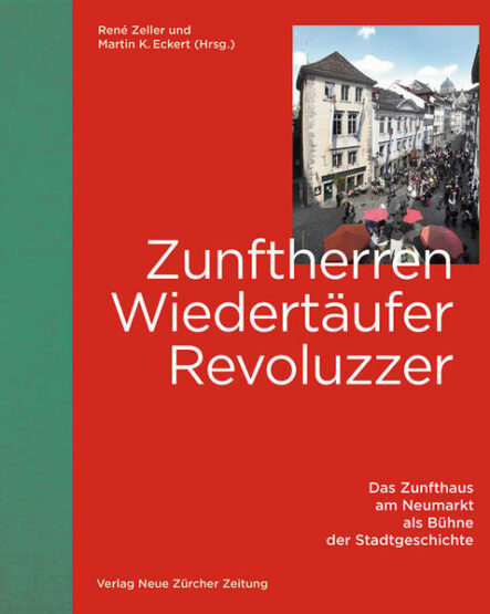 Zunftherren, Wiedertäufer, Revoluzzer: Das Zunfthaus am Neumarkt als Bühne der StadtGeschichte | Gay Books & News