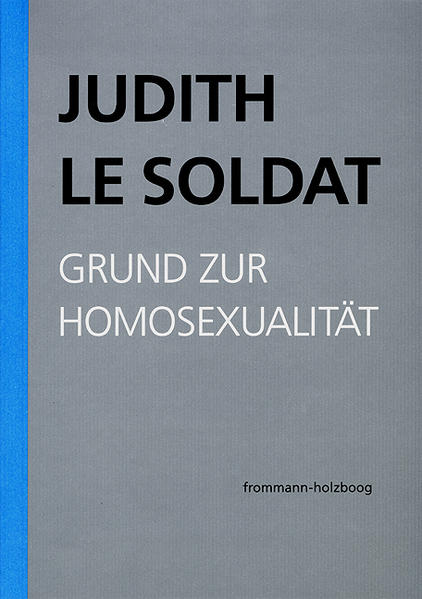 Judith Le Soldat: Werkausgabe / Band 1: Grund zur Homosexualität | Gay Books & News