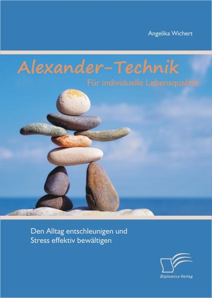 Alexander-Technik für individuelle Lebensqualität: Den Alltag entschleunigen und Stress effektiv bewältigen | Gay Books & News