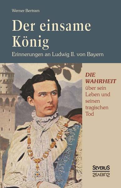 Der einsame König: Erinnerungen an Ludwig II. von Bayern | Gay Books & News