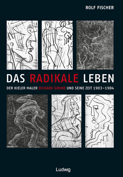 Das radikale Leben. Der Kieler Maler Richard Grune und seine Zeit (1903-1984) | Gay Books & News